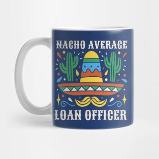 Funny Nacho Average Loan Officer Mug